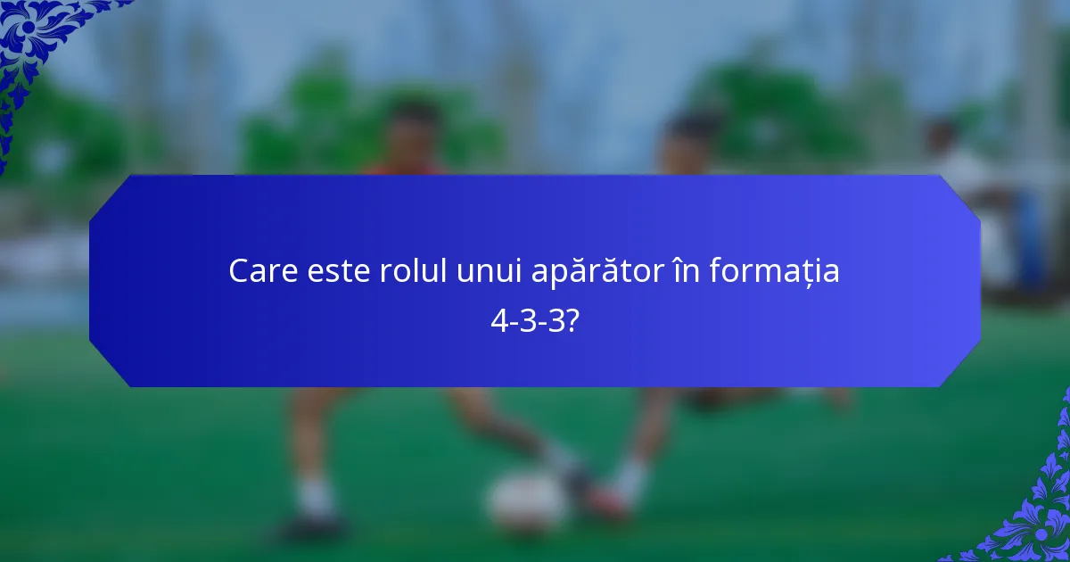 Care este rolul unui apărător în formația 4-3-3?