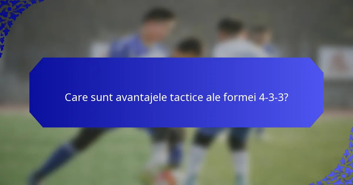 Care sunt avantajele tactice ale formei 4-3-3?
