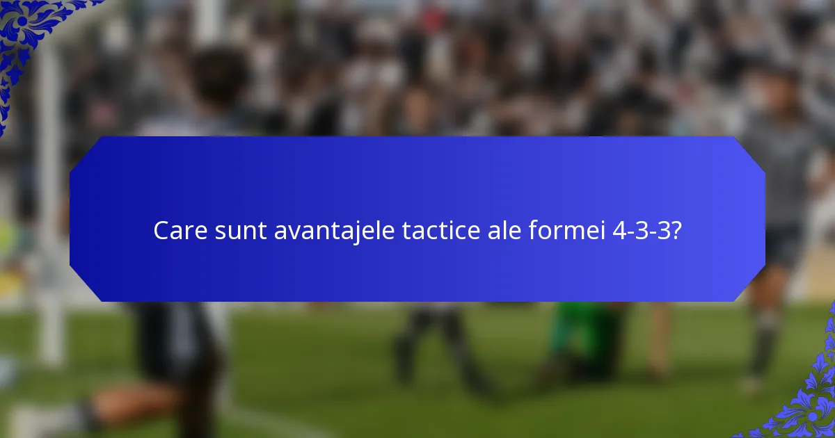 Care sunt avantajele tactice ale formei 4-3-3?