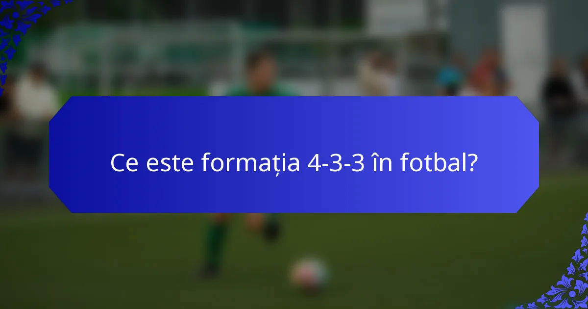 Ce este formația 4-3-3 în fotbal?