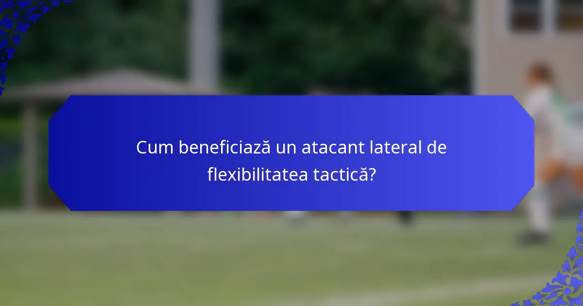 Cum beneficiază un atacant lateral de flexibilitatea tactică?