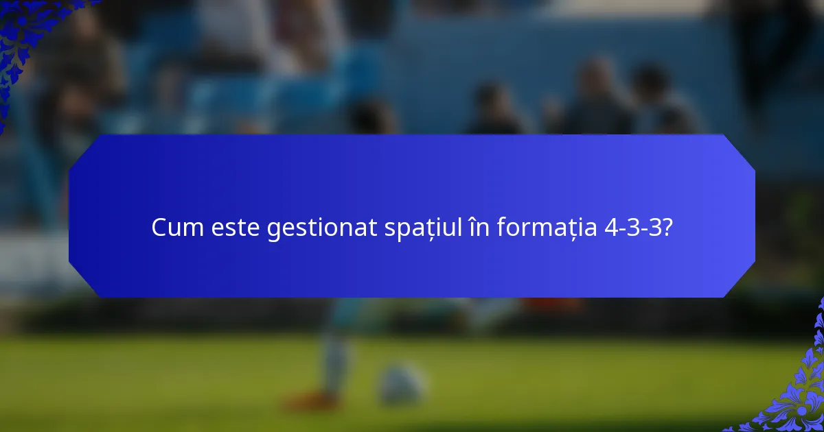 Cum este gestionat spațiul în formația 4-3-3?