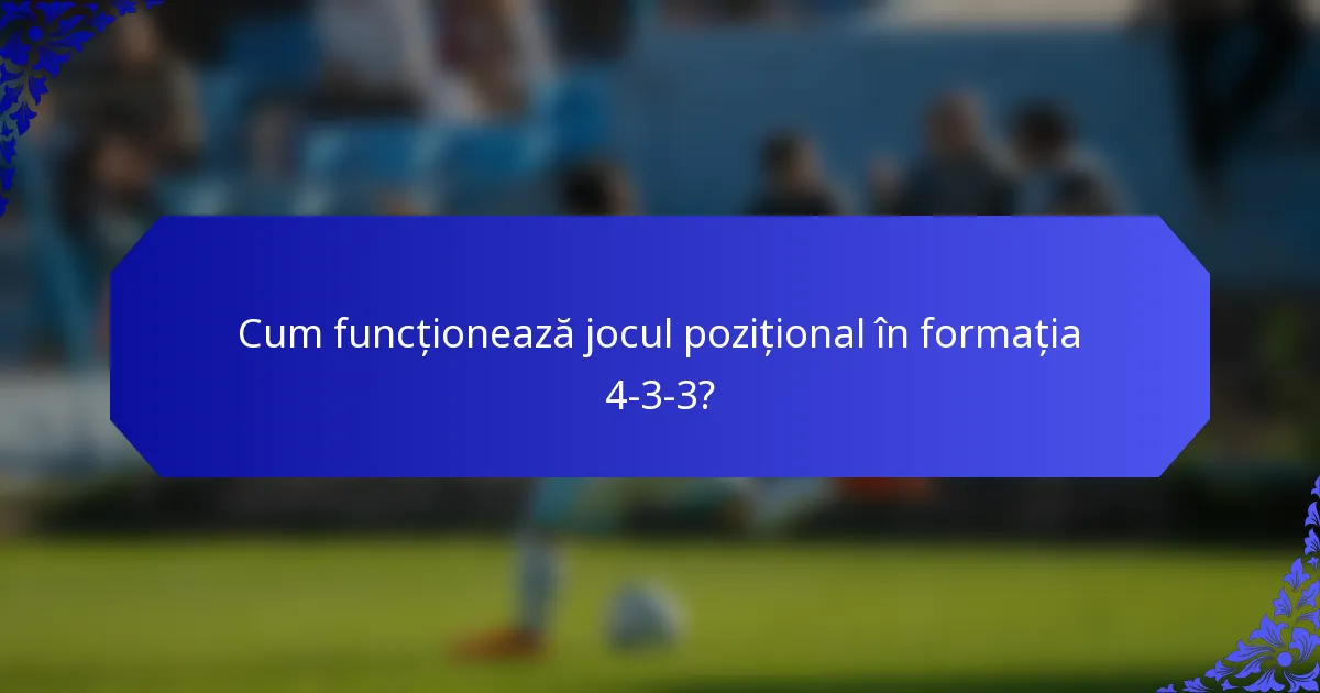 Cum funcționează jocul pozițional în formația 4-3-3?