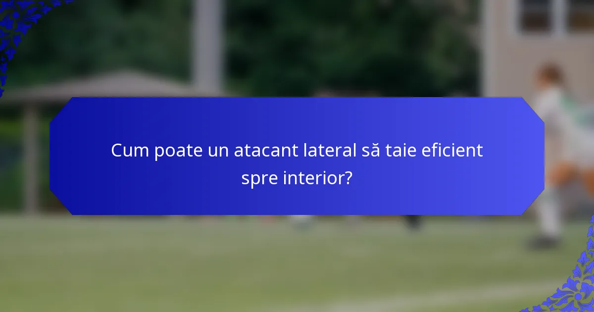 Cum poate un atacant lateral să taie eficient spre interior?