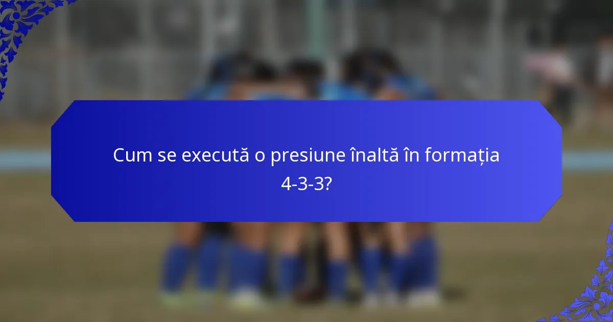 Cum se execută o presiune înaltă în formația 4-3-3?