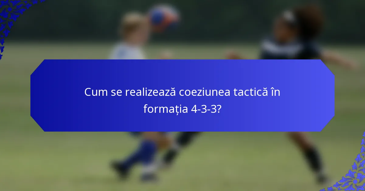 Cum se realizează coeziunea tactică în formația 4-3-3?