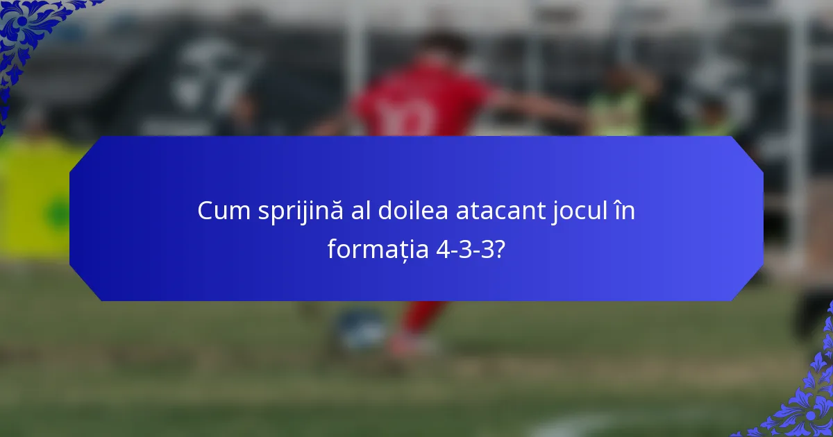 Cum sprijină al doilea atacant jocul în formația 4-3-3?